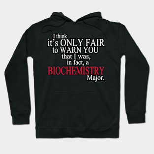 I Think It’s Only Fair To Warn You That I Was In Fact A Biochemistry Major Hoodie